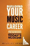 Johnson, Maurice - Building Your Music Career: The Guide For Today's Musician