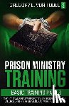 Von Tobel, Gregory E. - Prison Ministry Training Basic Training, Part 3: Conducting an Effective Bible Study, Church Service, Altar Call, Prison Ministry Network, and Working