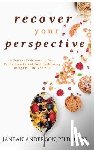 Anderson, Janean - Recover Your Perspective: A Guide to Understanding Your Eating Disorder and Creating Recovery Using Cbt, Dbt, and ACT