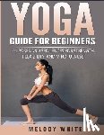 White, Melody - Yoga Guide for Beginners: 101 Poses and Sequences for Strength, Flexibility, and Mindfulness