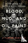 Daniel, J. Furman - Blood, Mud, and Oil Paint