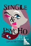 Young, Caroline - Single and Psycho: How Pop Culture Created the Unstable Single Woman