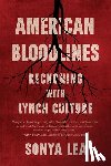 Lea, Sonya - American Bloodlines: Reckoning with Lynch Culture