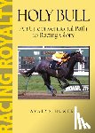 Hunter, Avalyn - Holy Bull: An Unconventional Path to Racing Glory