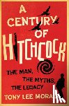 Moral, Tony Lee - A Century of Hitchcock: The Man, the Myths, the Legacy