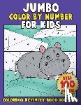 Clemens, Annie - JUMBO Color By Number for Kids: Coloring Activity Book for Kids: A Jumbo Childrens Coloring Book with 110+ Large Pages