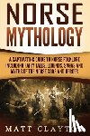 Clayton, Matt - Norse Mythology: A Captivating Guide to Norse Folklore Including Fairy Tales, Legends, Sagas and Myths of the Norse Gods and Heroes
