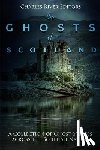 Charles River - The Ghosts of Scotland: A Collection of Ghost Stories across the Scottish Nation