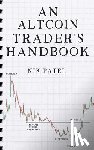 Patel, Nik - An Altcoin Trader's Handbook