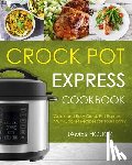 Houck, James - Crock Pot Express Cookbook: Quick and Easy Crock Pot Express Multi-Cooker Recipes for Your Family