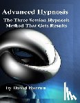 Barron, David R. - Advanced Hypnosis: The Three Session Hypnosis Method that Gets Results