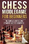 Klein, Cory - Chess Middlegame for Beginners: The Complete Tactics and Strategy Guide for Beginners