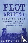 Marsh, Sandy - Plot Writing: Step-by-Step - 2 Manuscripts in 1 Book - Essential Plot Ideas, Plot Hooks and Plot Structure Tricks Any Writer Can Lea