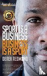 Redmond, Derek - SPORT IS BUSINESS & BUSINESS IS A SPORT
