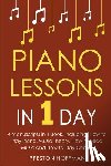 Hoffman, Preston - Piano Lessons: In 1 Day - Bundle - The Only 4 Books You Need to Learn How to Play Piano Music, Piano Chords and Piano Exercises Today