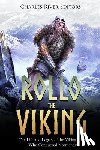 Charles River - Rollo the Viking: The Life and Legacy of the Viking Ruler Who Conquered Normandy