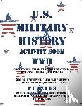 Adults, Activity Books for - U.S. Military History Activity Book WWII with American Revolution Civil War WWI: General Knowledge Puzzzles on Leaders Ships Planes Battles Heroes Ace