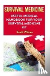 Wilcox, Scott - Survival Medicine: Useful Medical Handbook For Your Survival Medicine Kit