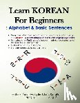 Lee, Sungeun - Learn KOREAN for Beginners: Alphabet & Basic Sentences: Easy and effective way to learn Korean alphabet, Principles of Korean sentence structure,