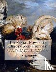 Chambers, Jackson - The Game Fowl: Its Origin and History: The Great Strains and Breeders of Game Fowl and Their Techniques For Breeding and Handling For The Pit