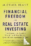 Blank, Michael - Financial Freedom with Real Estate Investing: The Blueprint To Quitting Your Job With Real Estate - Even Without Experience Or Cash