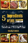 Sousa, Melissa - Instant Pot Cookbook-5 Ingredients or Less Instant Pot Cookbook: 150 Fast, Easy & Delicious Instant Pot Recipes for Your Family (Multicooker and Press