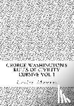 Monroe, Leslie - George Washington's Rules of Civility Cursive: 55 Rules for Cursive Practice and Character Development