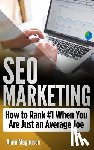 Magnuson, Alain - SEO Marketing: How To Rank #1 When You Are Just An Average Joe