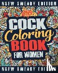 Coloring Crew - Cock Coloring Book: A Sweary, Irreverent, Swear Word Cock Coloring Book Perfect for a Naughty Bachelorette Party Games