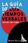 Welsch, Daniel - La Guía de los Tiempos Verbales: Aprende más inglés