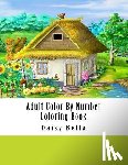 Bella, Daisy - Adult Color By Number Coloring Book: Giant Super Jumbo Mega Coloring Book Over 100 Pages of Gardens, Landscapes, Animals, Butterflies and More For Str