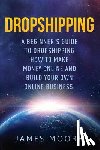 Moore, MR James (Lecturer in the School of History Politics and International Relations at the University of Leicester) - Dropshipping a Beginner's Guide to Dropshipping