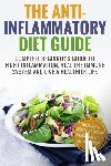 Wells, Elizabeth - Anti Inflammatory Diet: Complete Beginner's Guide To Fight Inflammation, Heal The Immune System And Live A Healthier Life