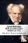 Schopenhauer, Arthur - Aphorismes sur la sagesse dans la vie