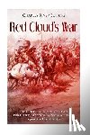 Charles River - Red Cloud's War: The History and Legacy of the Only 19th Century War Won by Native Americans against the United States