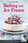 Hartford, Sabrina - Baking with Ice Cream: Baking Magic 3: The best ice cream cakes, cookies and desserts recipes