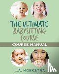 Hoekstra, L. a. - The Ulitmate Babysitting Course Manual
