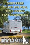 Poole, Debra - RV Living: Debt-Free Guide On Full Time RVing For Beginners