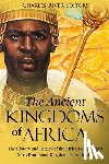 Charles River - The Ancient Kingdoms of Africa: The History and Legacy of the African Continent's Most Prominent Kingdoms in Antiquity