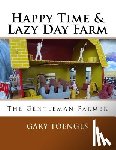 Toenges, Gary - Happy Time & Lazy Day Farm: The Gentleman Farmer