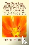 Rega, Frank M - The Real Life of Jesus in the Divine Will and the Eucharist