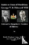 Windsor-Cragg Bs, Ma Emily Elizabeth - Saints Or Sons of Perdition: George V & Edward VIII:: Edward's Daughter's Version of History