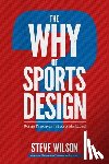 Wilson, Steve - The Why of Sports Design