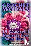 Stevens, Amber - Crochet Mandala: 15 Wonderful Projects For Your Home: (Crochet Patterns, Crochet Stitches)