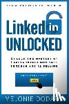 Dodaro, Melonie - LinkedIn Unlocked: Unlock the Mystery of LinkedIn to Drive More Sales Through Social Selling