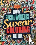 Coloring Crew - How Social Workers Swear Coloring Book: A Funny, Irreverent, Clean Swear Word Social Worker Coloring Book Gift Idea