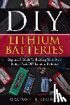 Sissney, Grayson H. - DIY Lithium Batteries: Beginner's Guide To Building Your Own Battery Pack