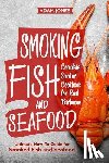 Jones, Adam - Smoking Fish and Seafood: Complete Smoker Cookbook for Real Barbecue, Ultimate How-To Guide for Smoked Fish and Seafood