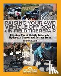 Wohlers, Robert Walter - Raising Your 4WD Vehicle Off-Road & In-Field Tire Repair: Effective Use of Hi-Lift, Inflatable, Hydraulic, Screw, and Scissor Jacks