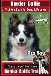 Kane, Karen Douglas - Border Collie Training Book for Dogs and Puppies by BoneUP Dog Training: Are You Ready to Bone Up? Easy Steps * Fast Results Border Collie Training